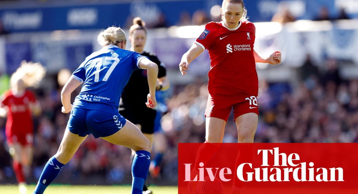 Everton v Liverpool: Womenâs Super League â live | Women’s Super League